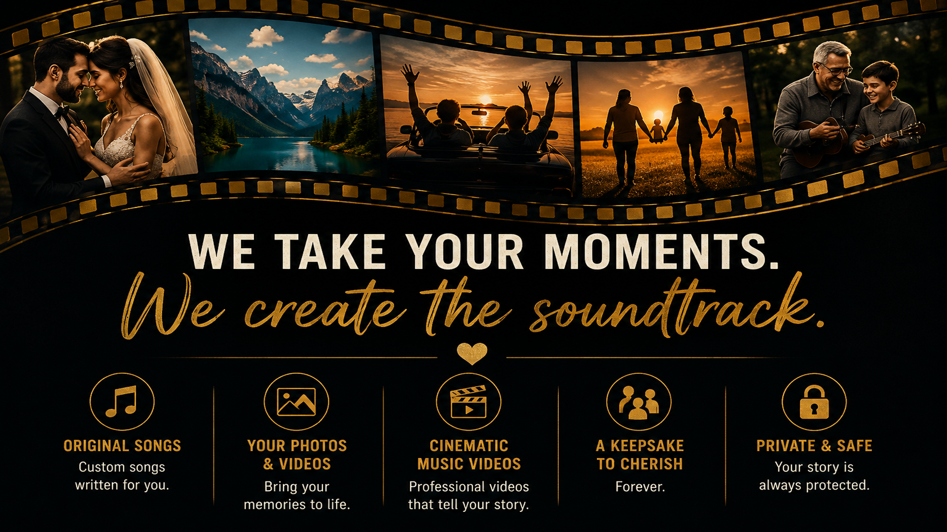 We take your moments and create the soundtrack